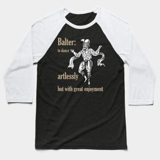 Balter: To Dance Artlessly But With Great Enjoyment Baseball T-Shirt